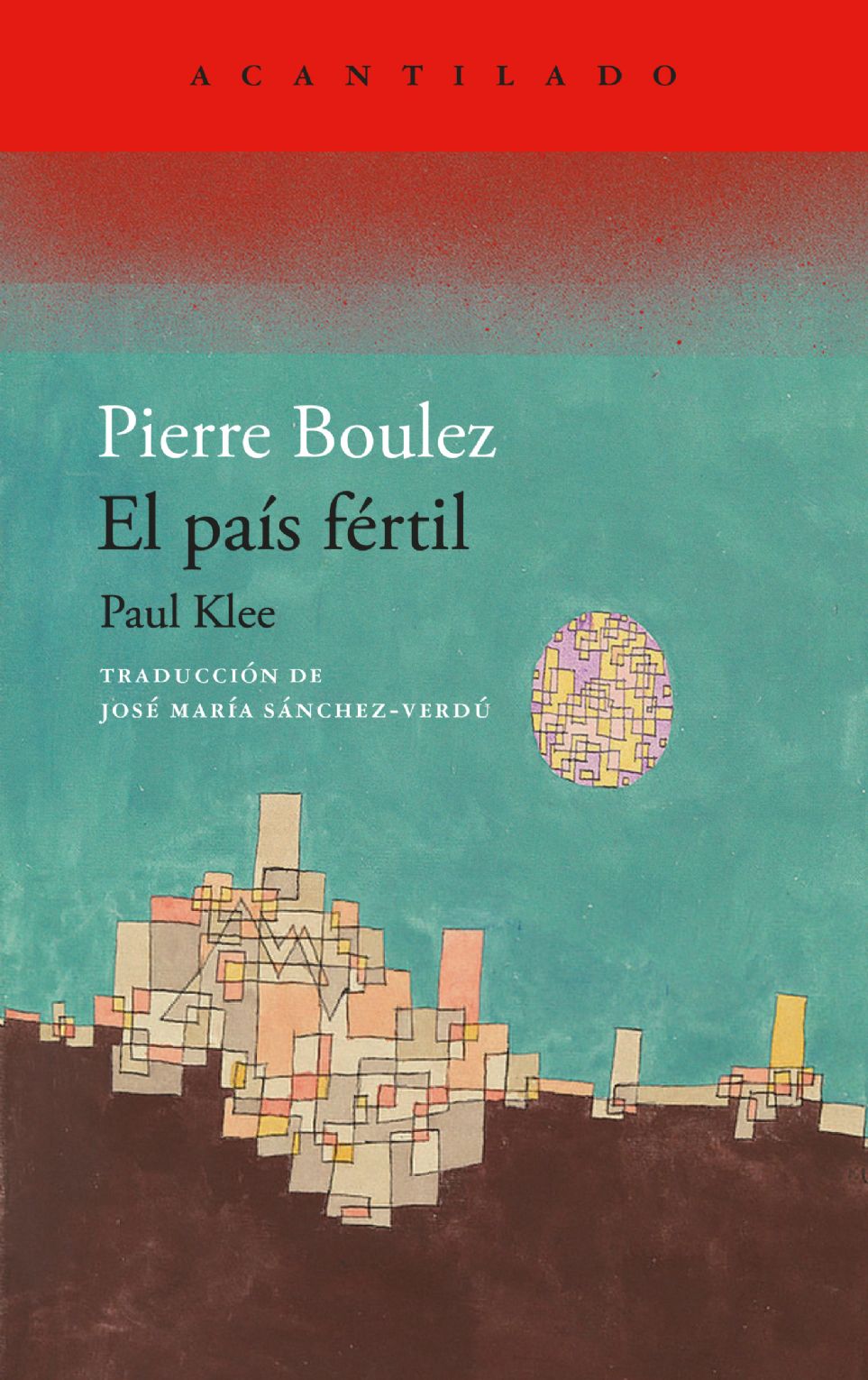 Libro: El pas frtil. Paul Klee, de Pierre Boulez Acantilado